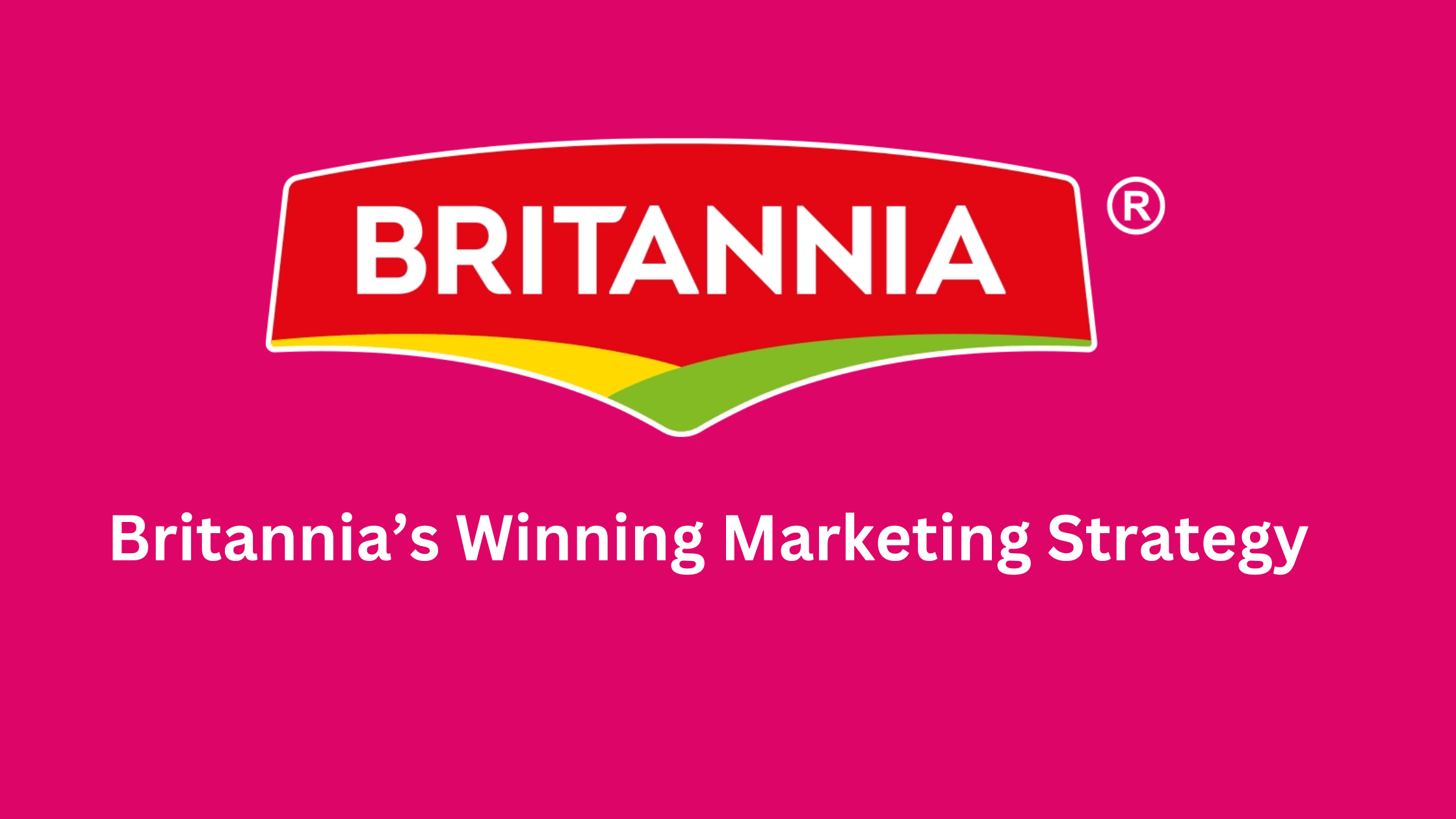 Image that says “Britannia’s Winning Marketing Strategy” with logo of Britannia