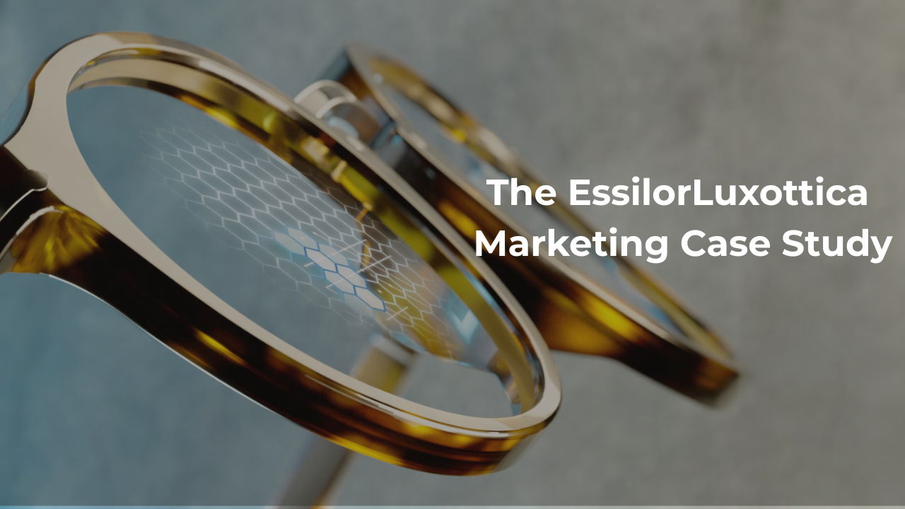 EssilorLuxottica Marketing Case Study: Vision Meets Innovation in the Digital Age