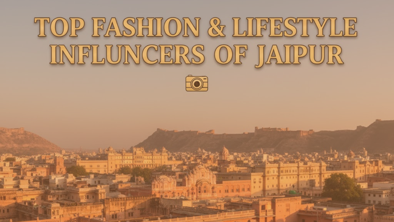 Top Fashion and Lifestyle Influencers in Jaipur