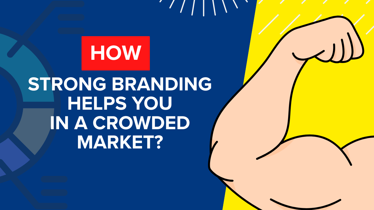 Why Strong Branding Helps You Compete in a Crowded Market