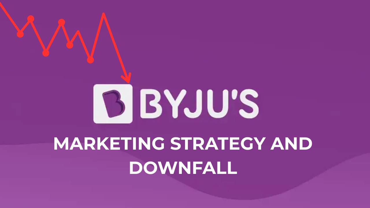 Byju’s Marketing Strategy: Rise to $22B and Fall to Bankruptcy