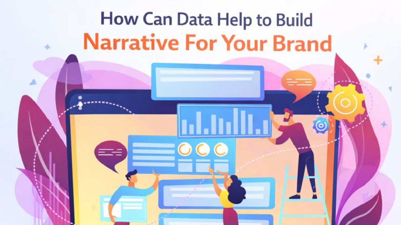 How Can Data Help You Build The Best Narrative For Your Brand