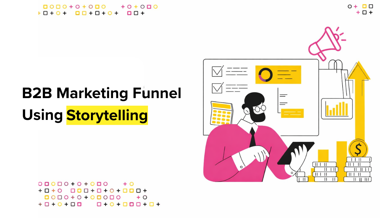 How to Build a Strong B2B Marketing Funnel Using Storytelling