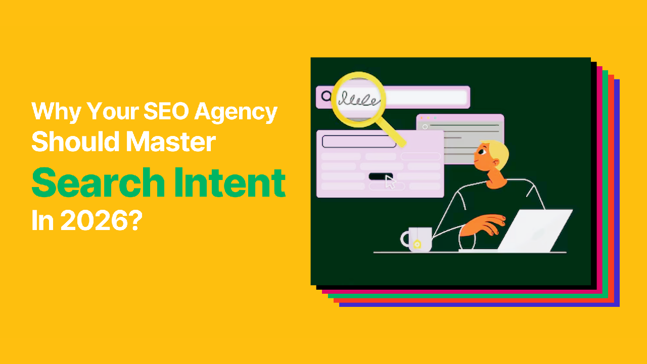 Why Your SEO Agency Must Master Search Intent in 2026