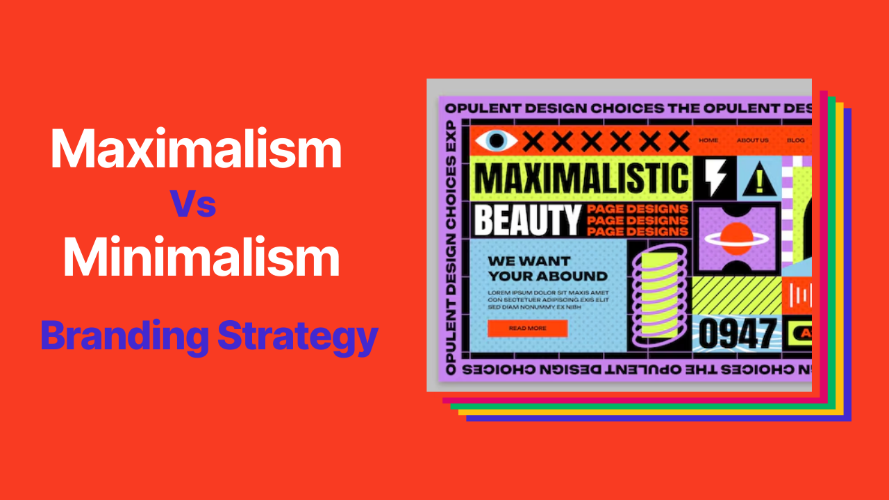 Minimalist Vs Maximalist Branding Agency Strategy. Who Wins?
