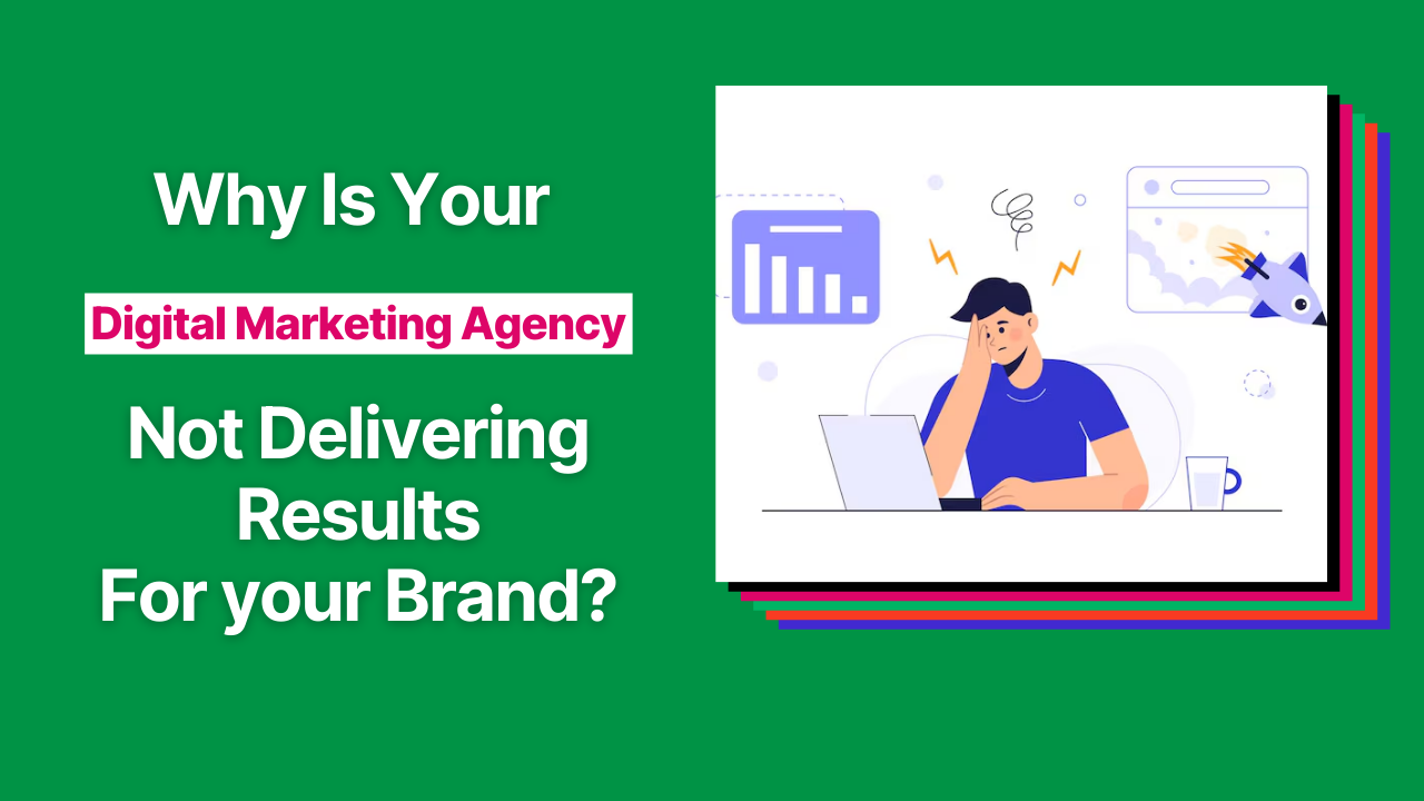 Why Your Digital Marketing Agency Is Not Delivering Results