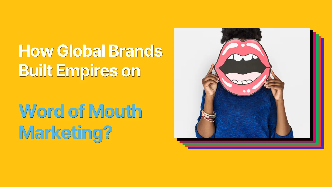 How Global Brands Built Empires on Word of Mouth Marketing